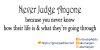 Never Judge Anyone